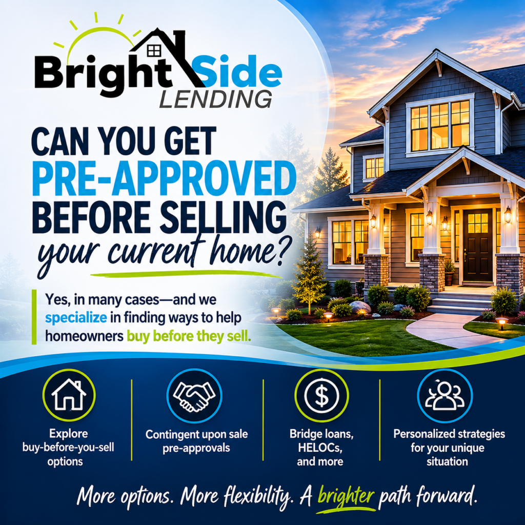 BrightSide Lending graphic explaining how homeowners may be able to get pre-approved for a new home before selling their current home. Features a residential home, mortgage planning concepts, contingent upon sale approvals, bridge loans, HELOCs, and buy-before-you-sell strategies.